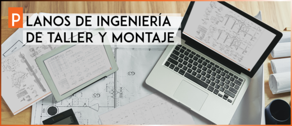 Planos de Ingeniería de taller y montaje